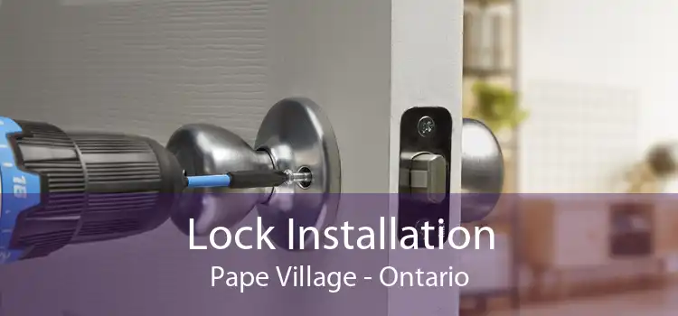 Lock Installation Pape Village - Ontario