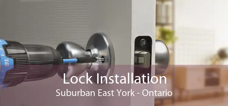 Lock Installation Suburban East York - Ontario