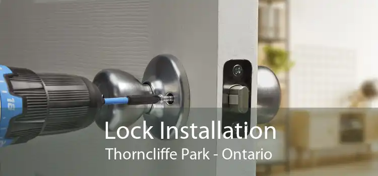 Lock Installation Thorncliffe Park - Ontario