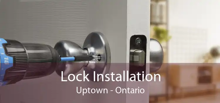 Lock Installation Uptown - Ontario