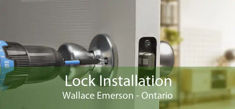 Lock Installation Wallace Emerson - Ontario