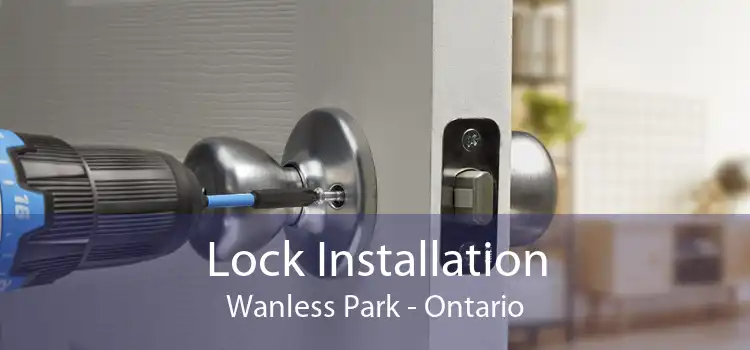 Lock Installation Wanless Park - Ontario