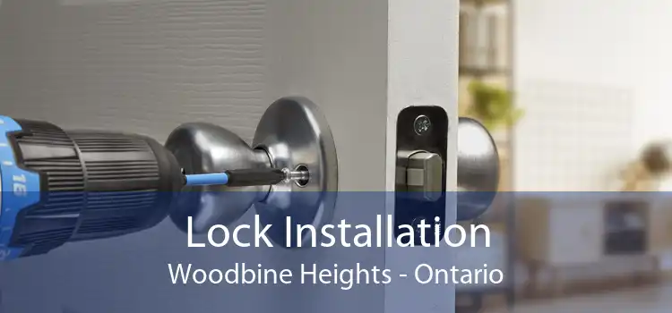 Lock Installation Woodbine Heights - Ontario