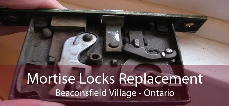 Mortise Locks Replacement Beaconsfield Village - Ontario