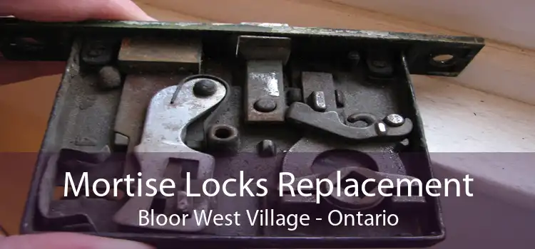 Mortise Locks Replacement Bloor West Village - Ontario