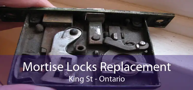 Mortise Locks Replacement King St - Ontario