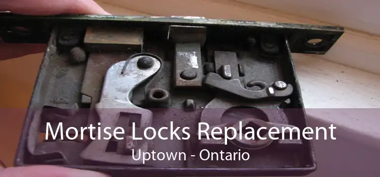 Mortise Locks Replacement Uptown - Ontario