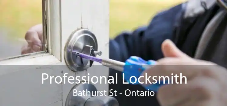 Professional Locksmith Bathurst St - Ontario