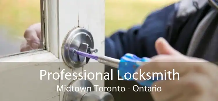 Professional Locksmith Midtown Toronto - Ontario