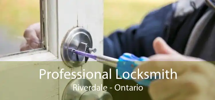 Professional Locksmith Riverdale - Ontario